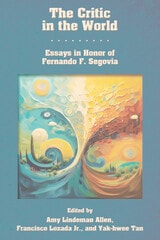 cover of The Critic in the World: Essays in Honor of Fernando F. Segovia