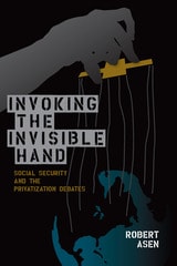 cover of Invoking the Invisible Hand: Social Security and the Privatization Debates