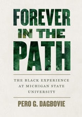 cover of Forever in the Path: The Black Experience at Michigan State University
