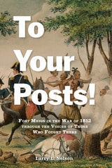 cover of To Your Posts!: Fort Meigs in the War of 1812 through the Voices of Those Who Fought There