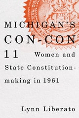 cover of Michigan's Con-Con 11: Women and State Constitution-making in 1961