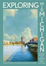 cover of Exploring Mid-Michigan: A Guide to Flint, the Saginaw Valley, and the Thumb