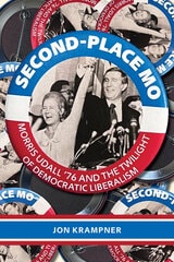 cover of Second-Place Mo: Morris Udall ’76 and the Twilight of Democratic Liberalism