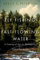 cover of Fly Fishing in Fast-Flowing Water: A Coming of Age in Michigan's Upper Peninsula