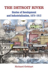 cover of The Detroit River: Stories of Development and Industrialization, 1874–1912