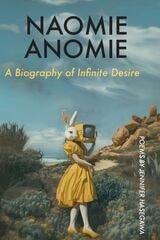 cover of NAOMIE ANOMIE: A Biography of Infinite Desire