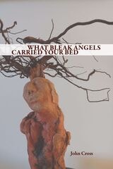 cover of WHAT BLEAK ANGELS CARRIED YOUR BED