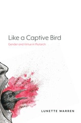cover of Like a Captive Bird: Gender and Virtue in Plutarch