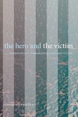 cover of The Hero and the Victim: Narratives of Criminality in Iraq War Fiction