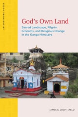 cover of God’s Own Land: Sacred Landscape, Pilgrim Economy, and Religious Change in the Ganga Himalaya