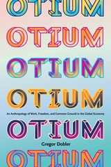 cover of Otium: An Anthropology of Work, Freedom, and Common Ground in the Global Economy