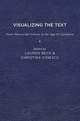 cover of Visualizing the Text: From Manuscript Culture to the Age of Caricature