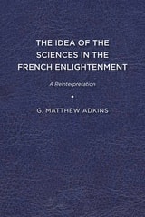 cover of The Idea of the Sciences in the French Enlightenment: A Reinterpretation