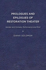 cover of Prologues and Epilogues of Restoration Theater: Gender and Comedy, Performance and Print