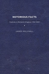 cover of Notorious Facts: Publicity in Romantic England, 1780–1830