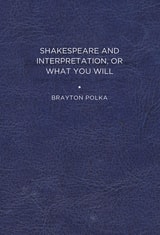 cover of Shakespeare and Interpretation, or What You Will