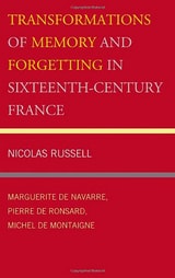 cover of Transformations of Memory and Forgetting in Sixteenth-Century France: Marguerite de Navarre, Pierre de Ronsard, Michel de Montaigne