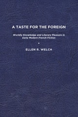 cover of A Taste for the Foreign: Worldly Knowledge and Literary Pleasure in Early Modern French Fiction