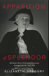 cover of Apparition of Splendor: Marianne Moore Performing Democracy through Celebrity, 1952–1970