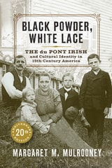 cover of Black Powder, White Lace: The du Pont Irish and Cultural Identity in Nineteenth-Century America