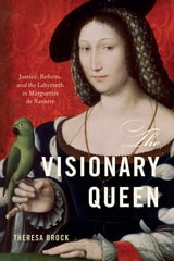 cover of The Visionary Queen: Justice, Reform, and the Labyrinth in Marguerite de Navarre