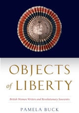 cover of Objects of Liberty: British Women Writers and Revolutionary Souvenirs