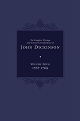 cover of The Complete Writings and Selected Correspondence of John Dickinson: Volume 4, 1767-1769