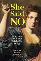 cover of She Said No: The Gender of Consent from Fairy Tales to #MeToo