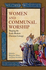 cover of Women and Communal Worship: Shaping the Early Modern Christian Liturgy