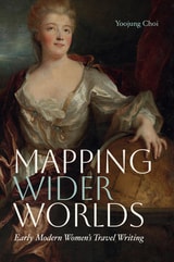 cover of Mapping Wider Worlds: Early Modern Women's Travel Writing