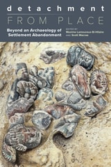 cover of Detachment from Place: Beyond an Archaeology of Settlement Abandonment