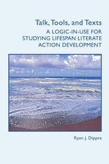 cover of Talk, Tools, and Texts: A Logic-in-Use for Studying Lifespan Literate Action Development