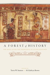 cover of A Forest of History: The Maya after the Emergence of Divine Kingship