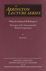cover of "What the Railroad Will Bring Us": The Legacy of the Transcontinental Railroad Corporations