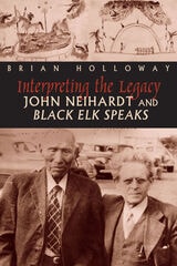 cover of Interpreting the Legacy: John Neihardt and Black Elk Speaks