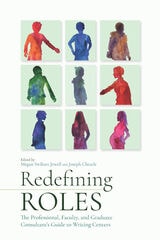 cover of Redefining Roles: The Professional, Faculty, and Graduate Consultant’s Guide to Writing Centers