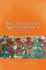 cover of Southeastern Mesoamerica: Indigenous Interaction, Resilience, and Change