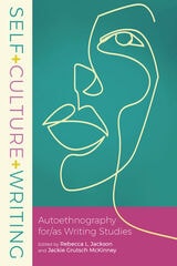 cover of Self+Culture+Writing: Autoethnography for/as Writing Studies