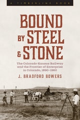 cover of Bound by Steel and Stone: The Colorado-Kansas Railway and the Frontier of Enterprise in Colorado, 1890-1960