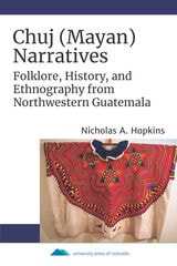 cover of Chuj (Mayan) Narratives: Folklore, History, and Ethnography from Northwestern Guatemala