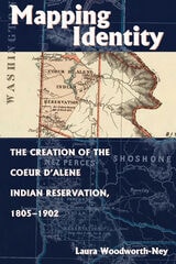 cover of Mapping Identity: The Creation of the Coeur d'Alene Indian Reservation, 1805-1902