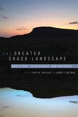 cover of Greater Chaco Landscape: Ancestors, Scholarship, and Advocacy