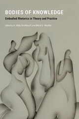 cover of Bodies of Knowledge: Embodied Rhetorics in Theory and Practice