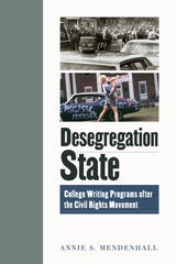 cover of Desegregation State: College Writing Programs after the Civil Rights Movement