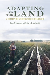 cover of Adapting to the Land: A History of Agriculture in Colorado