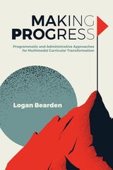cover of Making Progress: Programmatic and Administrative Approaches for Multimodal Curricular Transformation