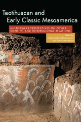 cover of Teotihuacan and Early Classic Mesoamerica: Multiscalar Perspectives on Power, Identity, and Interregional Relations