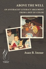 cover of Above the Well: An Antiracist Literacy Argument from a Boy of Color