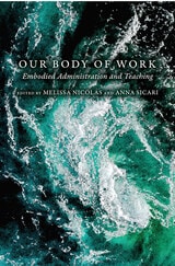 cover of Our Body of Work: Embodied Administration and Teaching
