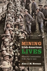 cover of Mining Irish-American Lives: Western Communities from 1849 to 1920